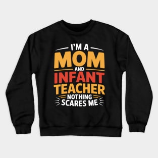 I'm A Mom And Infant Teacher Nothing Scares Me Cool Teacher Crewneck Sweatshirt